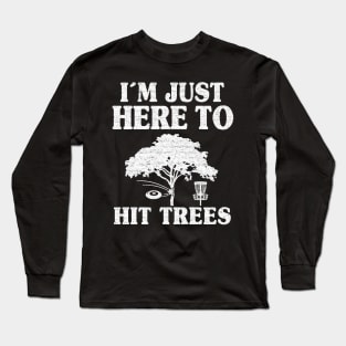 Disc Golf Gift Funny I'm Just Here To Hit Trees Long Sleeve T-Shirt